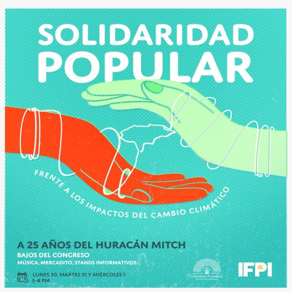 SOLIDARIDAD POPULAR FRENTE AL CAMBIO CLIMÁTICO  Han pasado 25 años desde el huracán Mitch y Honduras es más vulnerable que nunca. ¿Qué hacemos?    Bajos del Congreso Nacional Lun 30 oct, Mar 31 y Miér 01 nov. Desde las 5:00 pm.