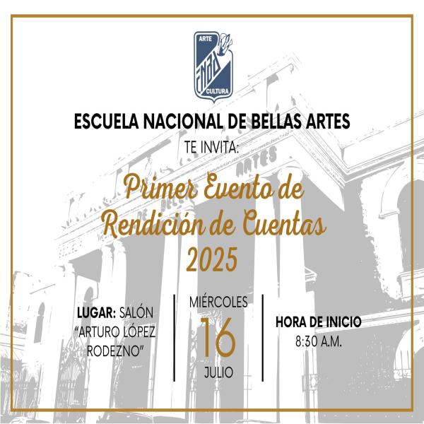 Escuela Nacional de Bellas Artes: Primer Evento de Rendición de cuentas 2025